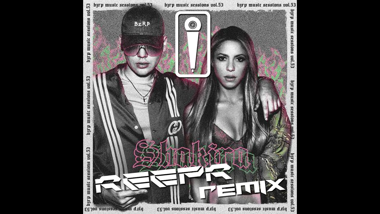 BIZARRAP X SHAKIRA - BZRP MUSIC SESSIONS VOL 53 (REEPR REMIX)