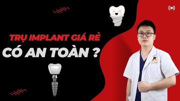 Trụ Implant Giá Rẻ Liệu Có An Toàn? | Nha Khoa Dr Hưng