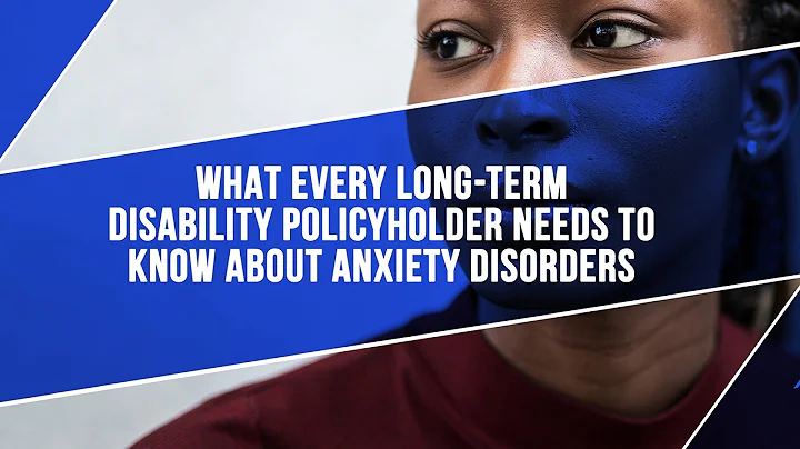 What Every Long-Term Disability Policyholder Needs To Know About Anxiety Disorders