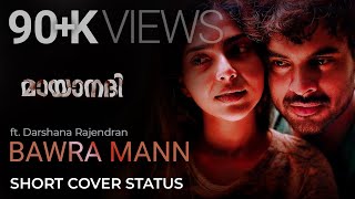 Bawra Mann Mayaanadhi Darshana Rajendran Original Cover Malayalam Whatsapp Love Status