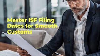 Master ISF Filing Dates for Smooth Customs!
