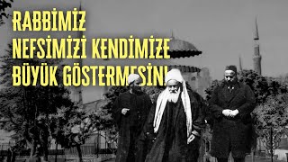 Muhammed Es‘ad Erbilî Hazretleri Sesleniyor: Rabbimiz Nefsimizi Kendimize Büyük Göstermesin!