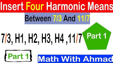 Insert Four Harmonic means between 7/3 and 7/11 || part 1 || Math With Ahmad