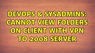 Famous DevOps & SysAdmins: Cannot view folders on client with VPN to 2008 server Wealth