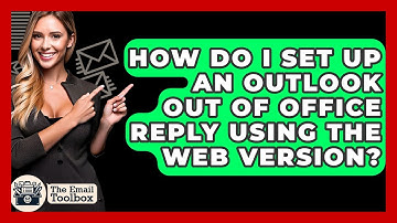 How Do I Set Up An Outlook Out Of Office Reply Using The Web Version? - TheEmailToolbox.com