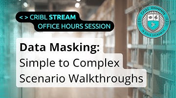 Data Masking in Cribl Stream Demystified: Simple to Complex How-To Scenario Walkthroughs