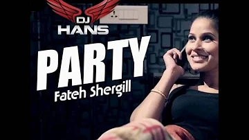Party || Fateh Shergill || Dj Hans || Remix || Audio Song