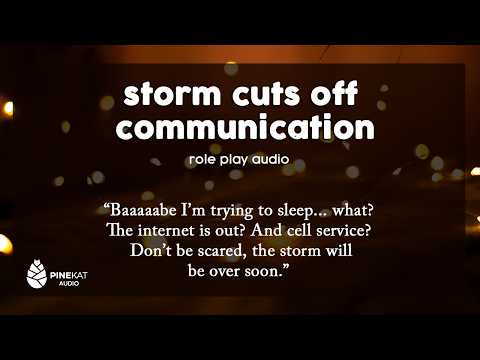 [f4a] Storm knocks out internet and phone service [I'm here with you] [we'll be ok]