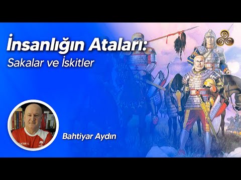 İnsanlığın Ataları: Sakalar ve İskitler | Bahtiyar Aydın