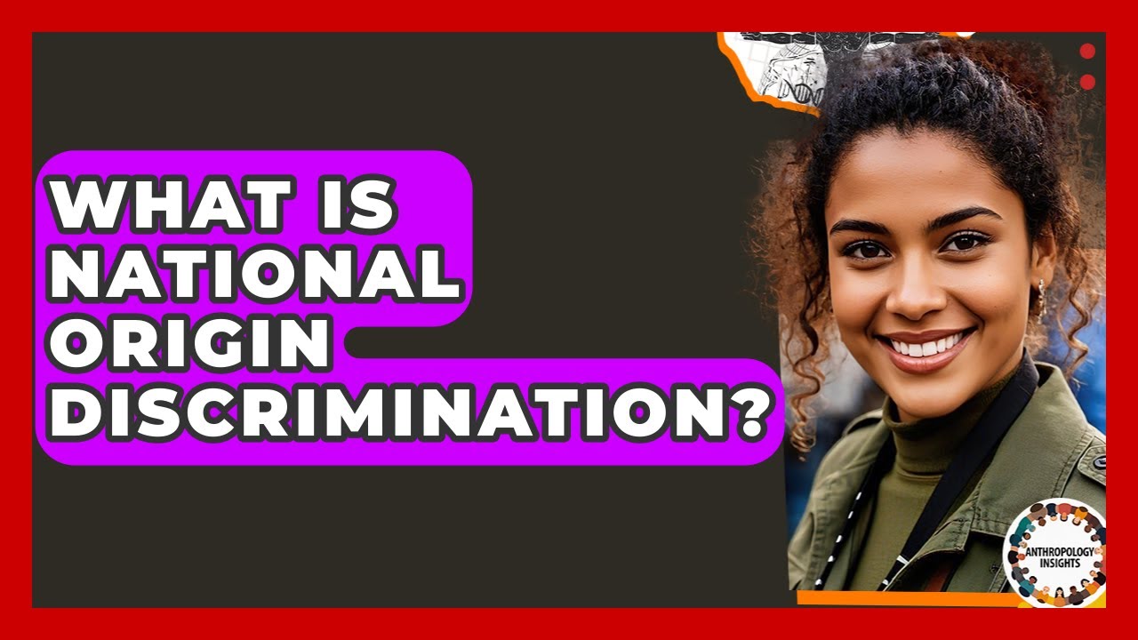 What Is National Origin Discrimination? - Anthropology Insights