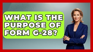 What Is The Purpose Of Form G-28? - US Citizenship Immigration Guide Profile