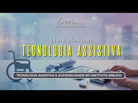 29/04/2026 - [Acessibilidade] - ICM - "Tecnologia assistiva e acessibilidade no instituto bíblico."