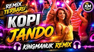 KOPI JANDO - REMIX TERBARU🌴 - (kingmanuk remix )