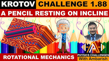 ROTATIONAL MECHANICS| KRTOTOV 1.88| INCLINED PENCIL AT REST ON INCLINE| STATICS| JEE ADVANCED