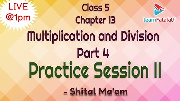 Class 5 Maths Ch 13 Multiplication and Division - Part 4 Practice Session II - Shital Ma