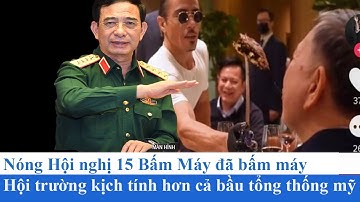 Nóng ! Hội nghị 15 đã bấm máy Hội Trường Náo Loạn hơn cả bầu tổng thống Mỹ