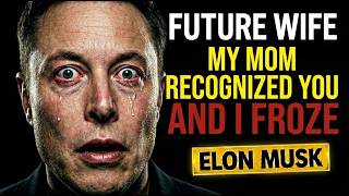 Future Wife My Mom Recognized You Today and I Froze | Elon Musk