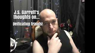 J.S. Garrett's Thoughts on Deification Frauds | How to protect yourself from the scam