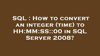 SQL : How to convert an integer (time) to HH:MM:SS::00 in SQL Server 2008?