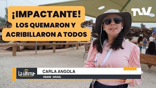 ¡IMPACTANTE! Los quemaron y acribillaron a todos | La Última con Carla Angola desde Sderot, Israel