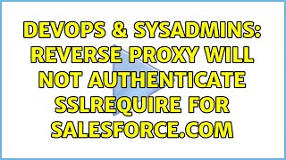 DevOps & SysAdmins: Reverse Proxy will not Authenticate SSLRequire for Salesforce.com Wealth