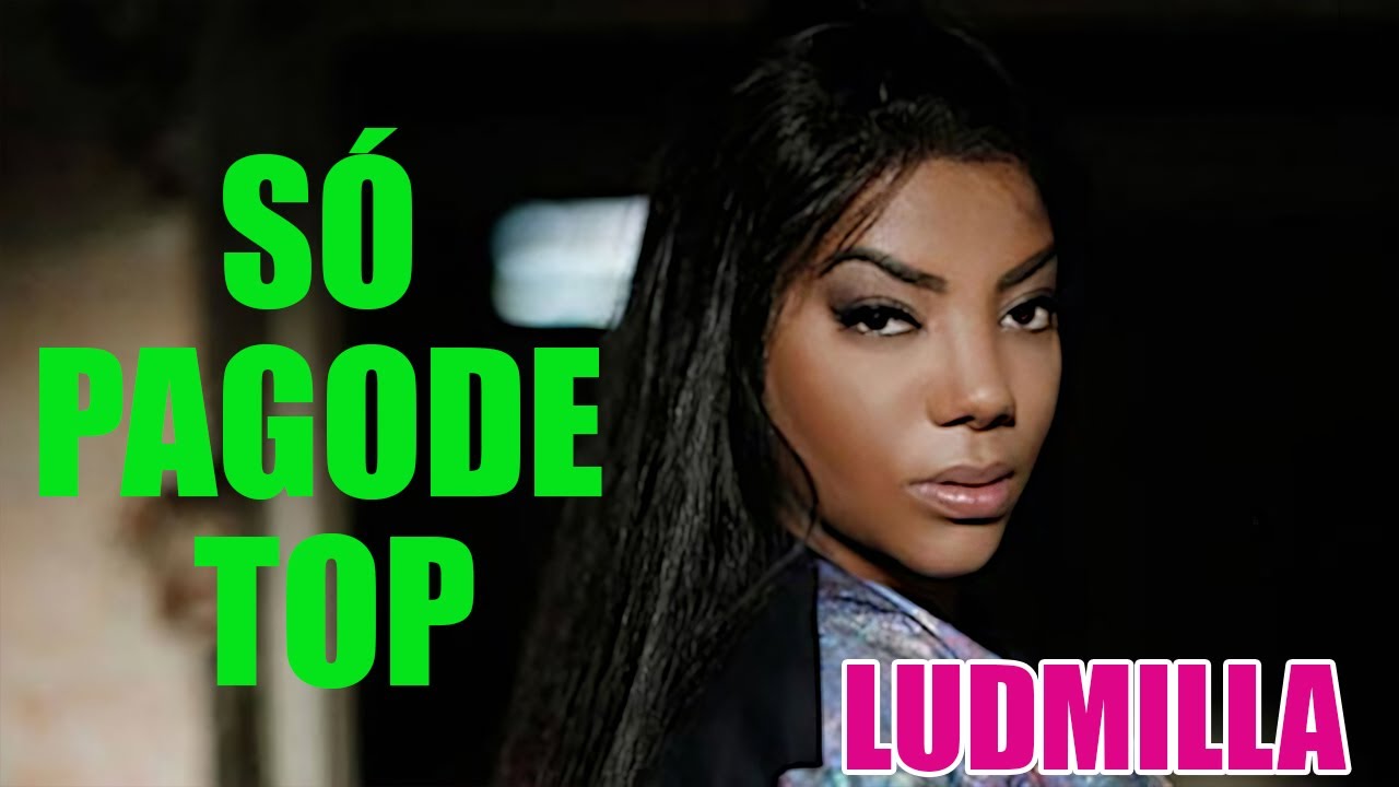 LUDMILLA SÓ TOP PAGODES 2022 MELHORES DE LUDMILLA YouTube