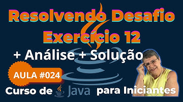 Aula 024 – 🚀 Resolvendo o desafio do Exercício 12 -  Curso de Java para Iniciantes