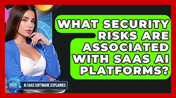 What Security Risks Are Associated With SaaS AI Platforms? | AI SaaS Software Explained News