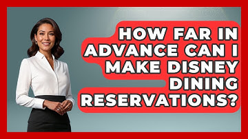 How Far In Advance Can I Make Disney Dining Reservations? - Insider Theme Park Tips
