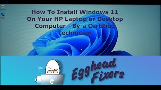 How To Install Windows 11 On Your HP Laptop or Desktop Computer - By a Certified Technician