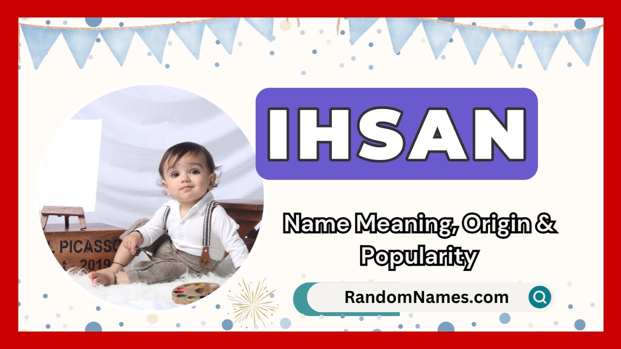 Ihsan - Baby Boy Name Meaning, Origin & Popularity - RandomNames.com