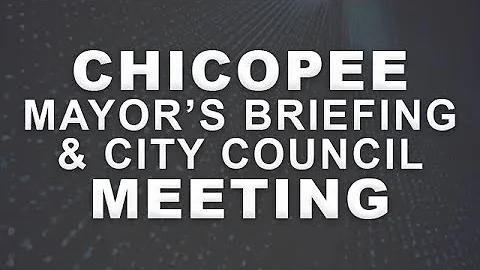 Chicopee Mayor's Briefing & City Council Meeting 1...