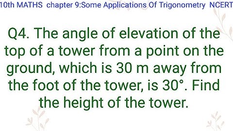 The angle of elevation of the top of a tower from a point on the ground, which is 30 m away from