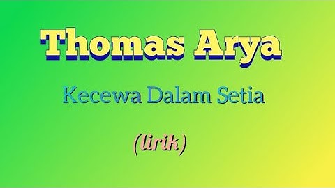 Thomas Arya - Kecewa Dalam Setia (lirik video)