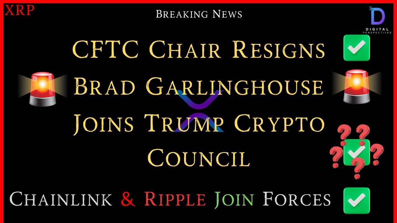 XRP-Brad Garlinghouse Joins Trump Crypto Coucil? - CFTC Chair Resigns -  Ripple/Chainlink Join Forces
