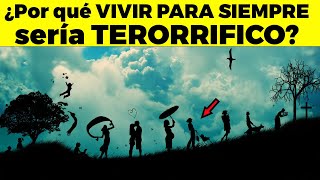 VIVIR PARA SIEMPRE sería terrorífico por esta razón