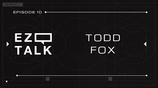 EZ TALK EP10 - Todd Fox