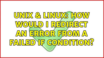 Unix & Linux: How would I redirect an error from a failed if condition? (2 Solutions!!)