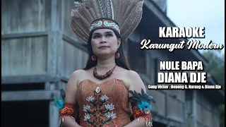 KARAOKE KARUNGUT MODERN NULE BAPA - BY DIANA DJE