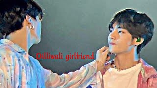 Dilliwali Girlfriend Taekook Fmv
