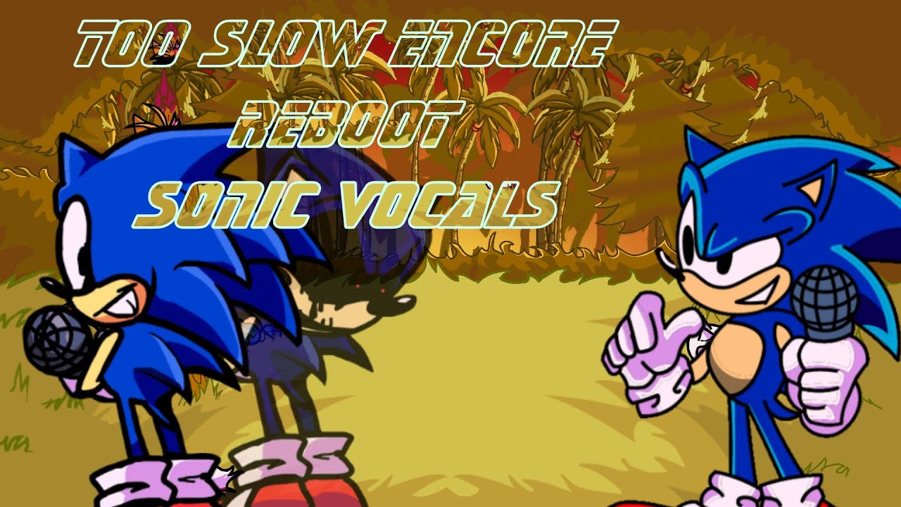 Too slow encore reboot Sonic Sing it / FNF Vs Sonic.exe 3.0 - YouTube