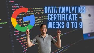 Google Data Analyst Certificate  - Module 2 - Weeks 6 to 9 Vlog