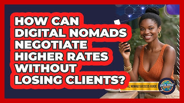How Can Digital Nomads Negotiate Higher Rates Without Losing Clients? - Digital Nomad Success Guide