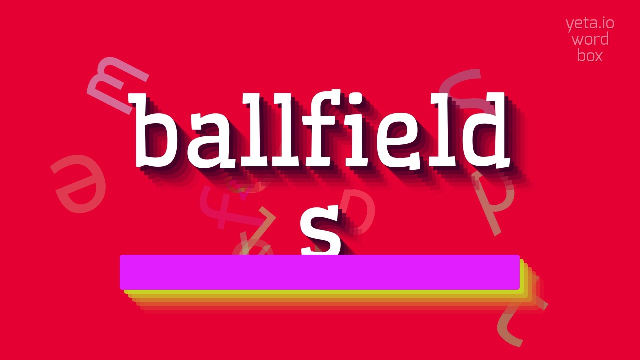 БОЛФИЛДС – КАК ПРОИЗНОШАЕТСЯ БОЛФИЛДС? (BALLFIELDS - HOW TO PRONOUNCE BALLFIELDS?)