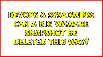 DevOps & SysAdmins: Can a big VMware snapshot be deleted this way?