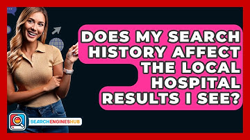 Does My Search History Affect The Local Hospital Results I See? - SearchEnginesHub.com