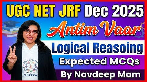 UGC NET JRF Dec 2025 | Antim Vaar | Logical Reasoning | Expected MCQs | By Navdeep Mam