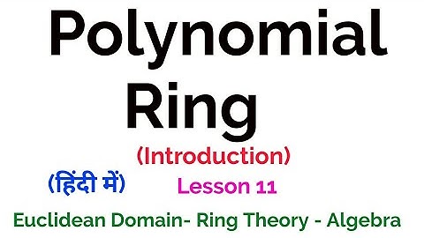Polynomial Ring  - Introduction - Euclidean Domain - Lesson 11