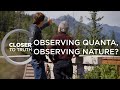 Observing Quanta, Observing Nature? | Episode 1708 | Closer To Truth