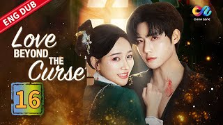 ENG DUB [EP16] 🌙 Love Beyond the Curse 焚心 Starring: Dai Gao Zheng & He Shi ✨ China Zone - English